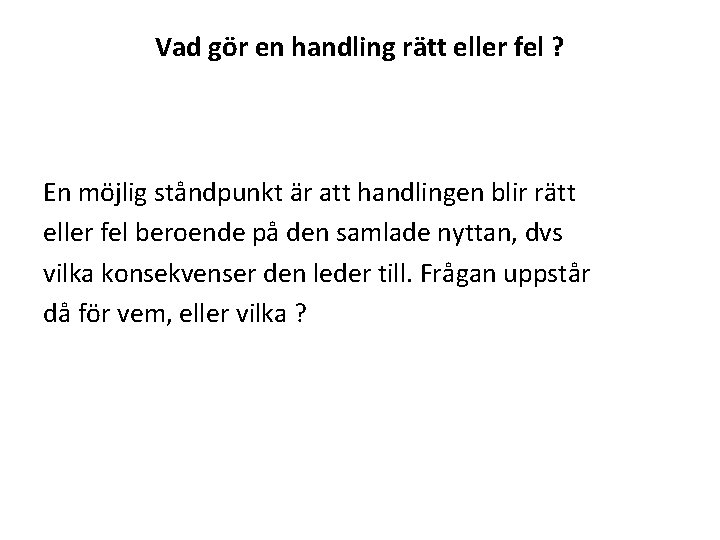 Vad gör en handling rätt eller fel ? En möjlig ståndpunkt är att handlingen