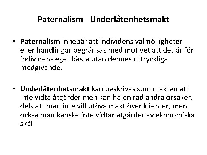 Paternalism - Underlåtenhetsmakt • Paternalism innebär att individens valmöjligheter eller handlingar begränsas med motivet