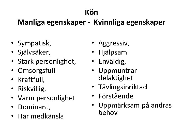 Kön Manliga egenskaper - Kvinnliga egenskaper • • • Sympatisk, Självsäker, Stark personlighet, Omsorgsfull