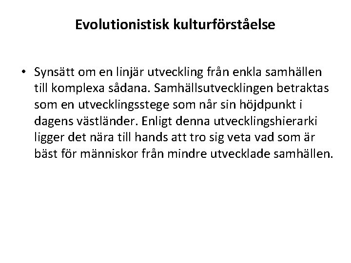 Evolutionistisk kulturförståelse • Synsätt om en linjär utveckling från enkla samhällen till komplexa sådana.