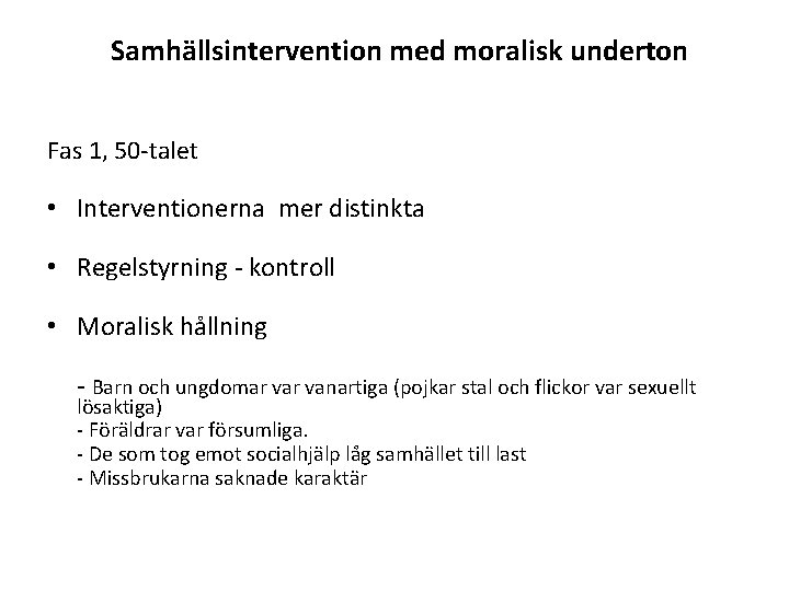  Samhällsintervention med moralisk underton Fas 1, 50 -talet • Interventionerna mer distinkta •