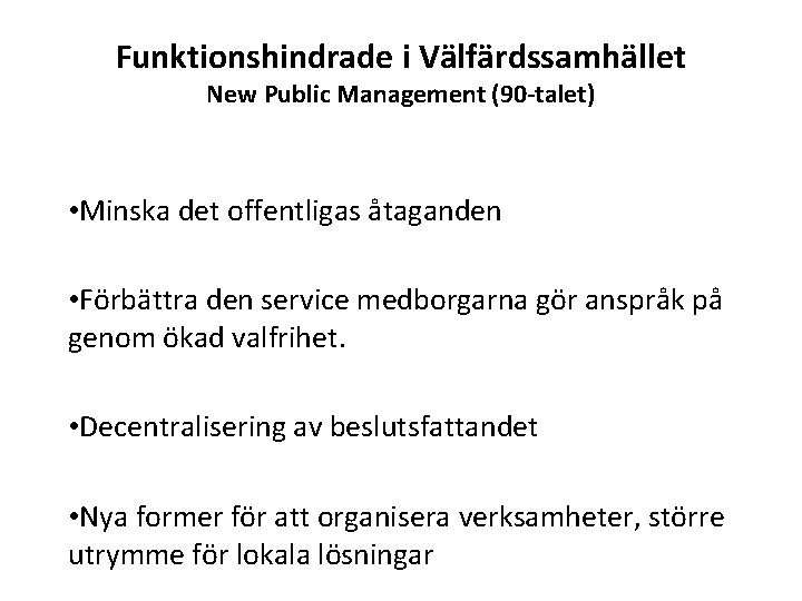 Funktionshindrade i Välfärdssamhället New Public Management (90 -talet) • Minska det offentligas åtaganden •