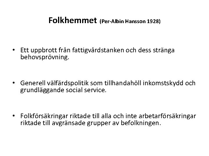 Folkhemmet (Per-Albin Hansson 1928) • Ett uppbrott från fattigvårdstanken och dess stränga behovsprövning. •