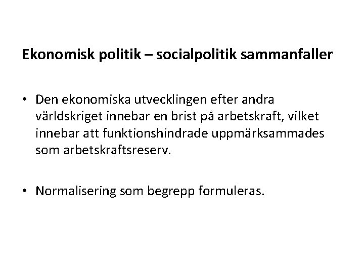  Ekonomisk politik – socialpolitik sammanfaller • Den ekonomiska utvecklingen efter andra världskriget innebar