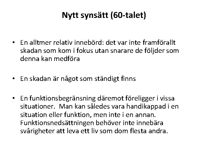 Nytt synsätt (60 -talet) • En alltmer relativ innebörd: det var inte framförallt skadan