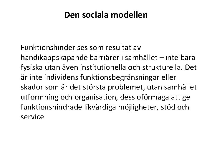 Den sociala modellen Funktionshinder ses som resultat av handikappskapande barriärer i samhället – inte