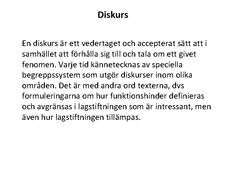 Diskurs En diskurs är ett vedertaget och accepterat sätt att i samhället att förhålla