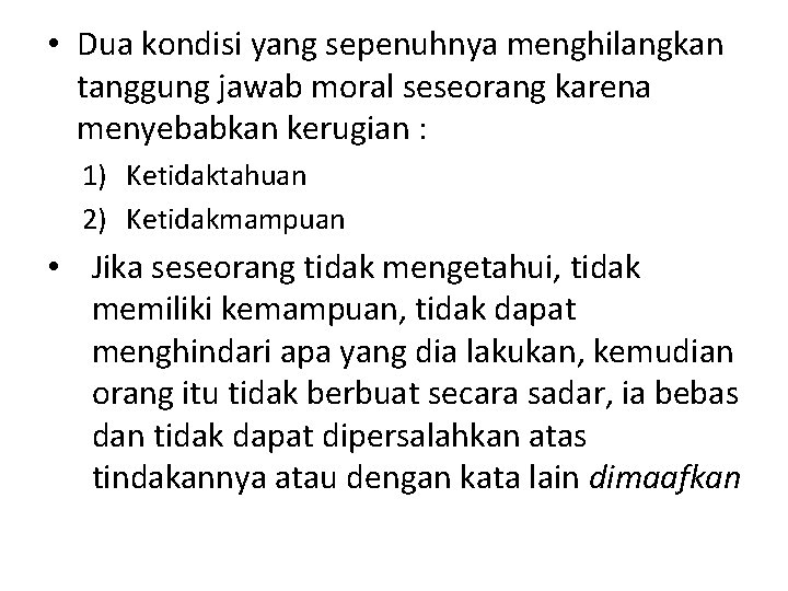 • Dua kondisi yang sepenuhnya menghilangkan tanggung jawab moral seseorang karena menyebabkan kerugian • Dua kondisi yang sepenuhnya menghilangkan tanggung jawab moral seseorang karena menyebabkan kerugian