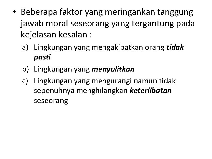 • Beberapa faktor yang meringankan tanggung jawab moral seseorang yang tergantung pada kejelasan • Beberapa faktor yang meringankan tanggung jawab moral seseorang yang tergantung pada kejelasan