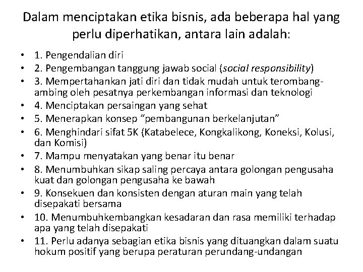 Dalam menciptakan etika bisnis, ada beberapa hal yang perlu diperhatikan, antara lain adalah: • Dalam menciptakan etika bisnis, ada beberapa hal yang perlu diperhatikan, antara lain adalah: •
