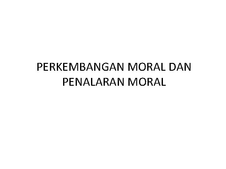 PERKEMBANGAN MORAL DAN PENALARAN MORAL 