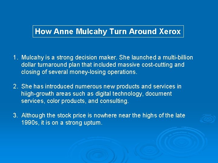 How Anne Mulcahy Turn Around Xerox 1. Mulcahy is a strong decision maker. She