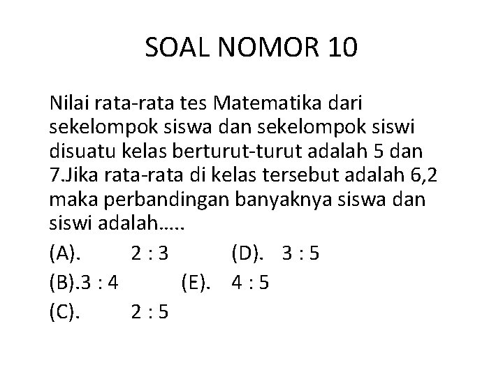 SOAL NOMOR 10 Nilai rata-rata tes Matematika dari sekelompok siswa dan sekelompok siswi disuatu