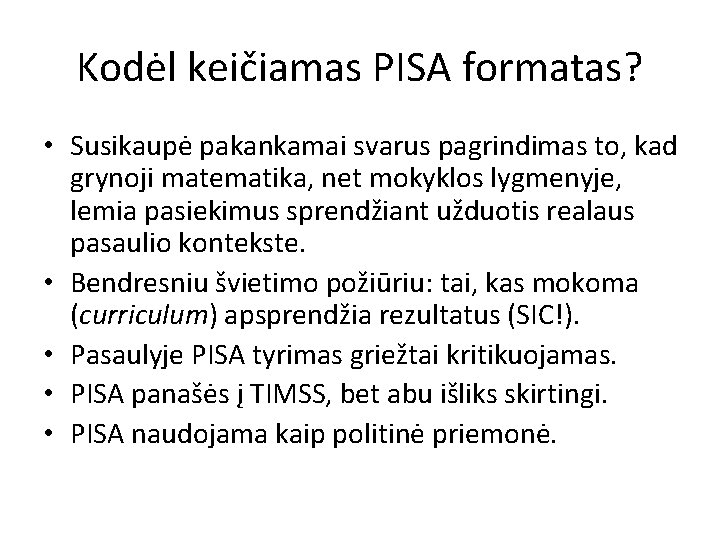 Kodėl keičiamas PISA formatas? • Susikaupė pakankamai svarus pagrindimas to, kad grynoji matematika, net