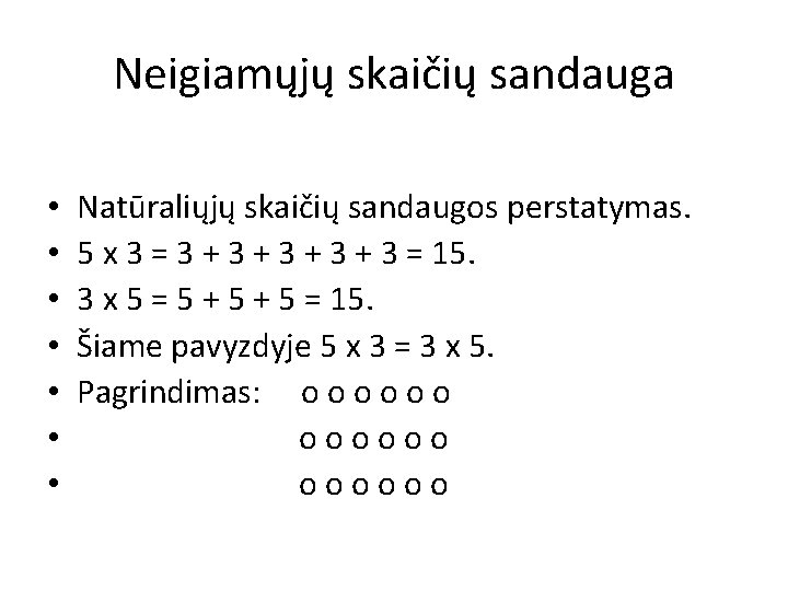 Neigiamųjų skaičių sandauga • • Natūraliųjų skaičių sandaugos perstatymas. 5 x 3 = 3