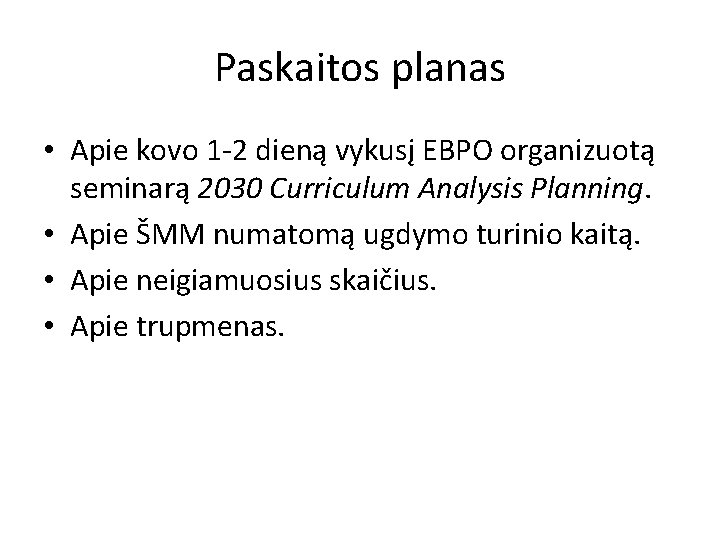 Paskaitos planas • Apie kovo 1 -2 dieną vykusį EBPO organizuotą seminarą 2030 Curriculum