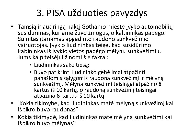 3. PISA užduoties pavyzdys • Tamsią ir audringą naktį Gothamo mieste įvyko automobilių susidūrimas,