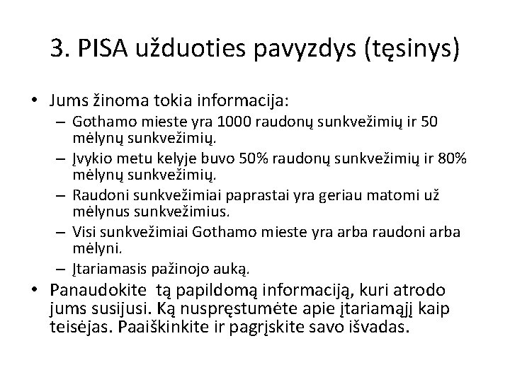 3. PISA užduoties pavyzdys (tęsinys) • Jums žinoma tokia informacija: – Gothamo mieste yra