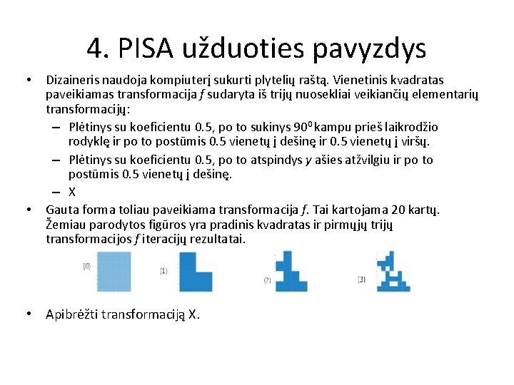 4. PISA užduoties pavyzdys • • Dizaineris naudoja kompiuterį sukurti plytelių raštą. Vienetinis kvadratas