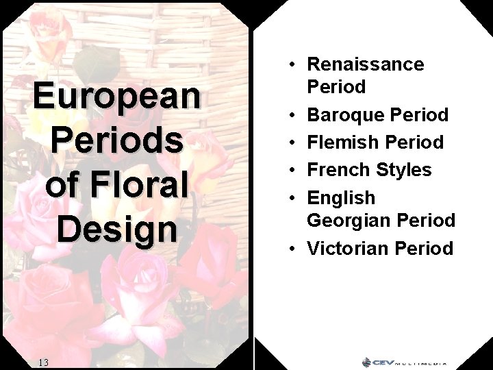 European Periods of Floral Design 13 • Renaissance Period • Baroque Period • Flemish