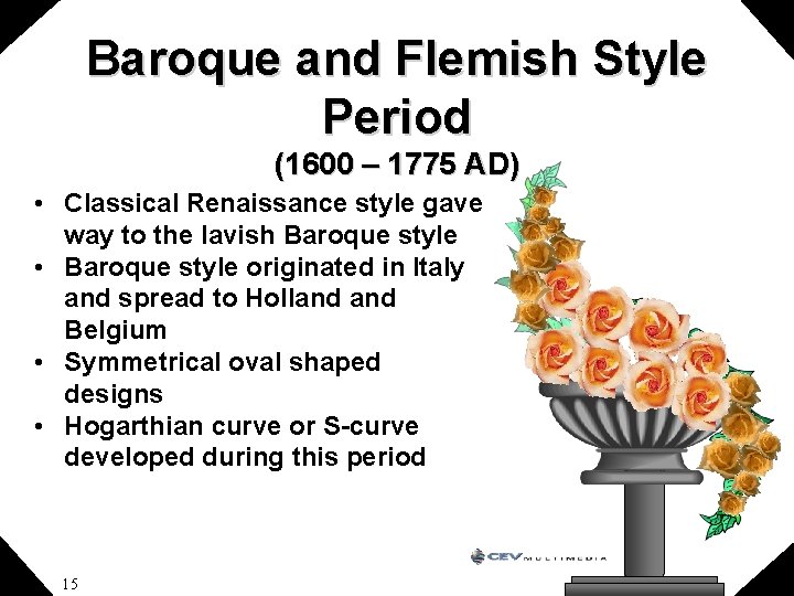 Baroque and Flemish Style Period (1600 – 1775 AD) • Classical Renaissance style gave
