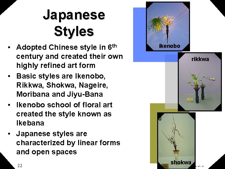 Japanese Styles • Adopted Chinese style in 6 th century and created their own