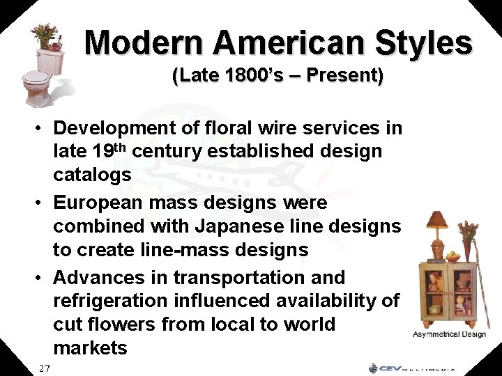 Modern American Styles (Late 1800’s – Present) • Development of floral wire services in