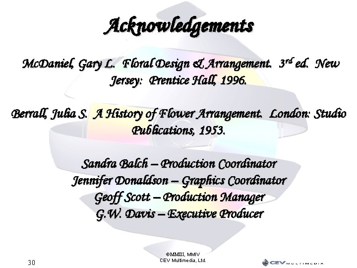 Acknowledgements Mc. Daniel, Gary L. Floral Design & Arrangement. 3 rd ed. New Jersey: