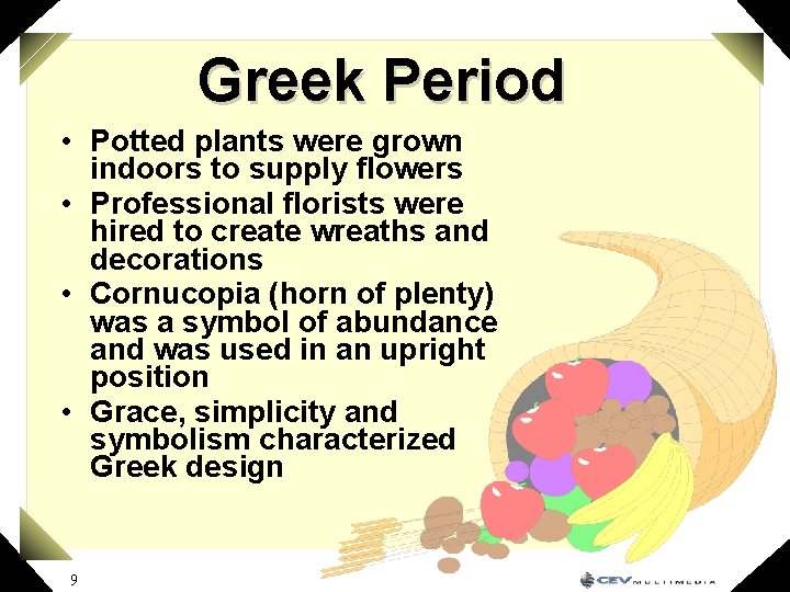 Greek Period • Potted plants were grown indoors to supply flowers • Professional florists