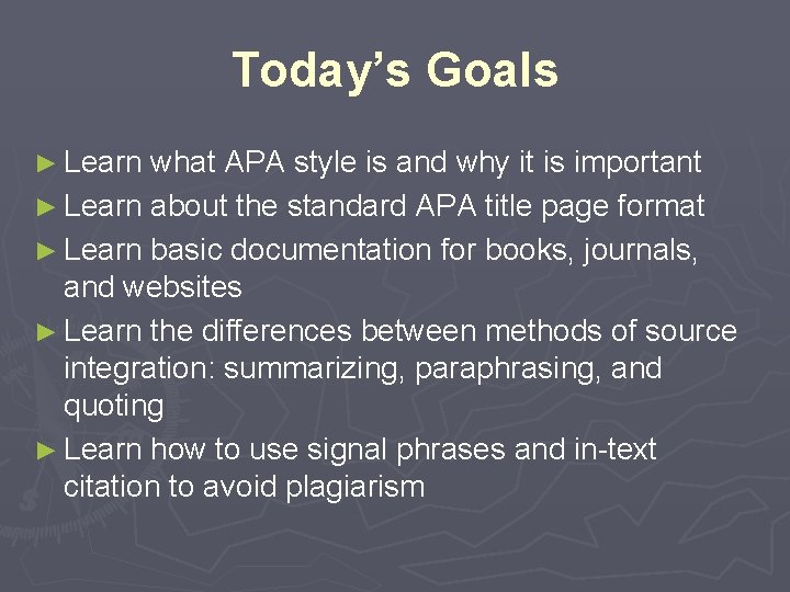Today’s Goals ► Learn what APA style is and why it is important ► Today’s Goals ► Learn what APA style is and why it is important ►