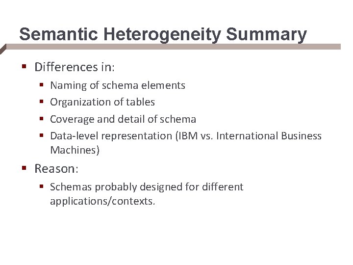 Semantic Heterogeneity Summary § Differences in: § § Naming of schema elements Organization of