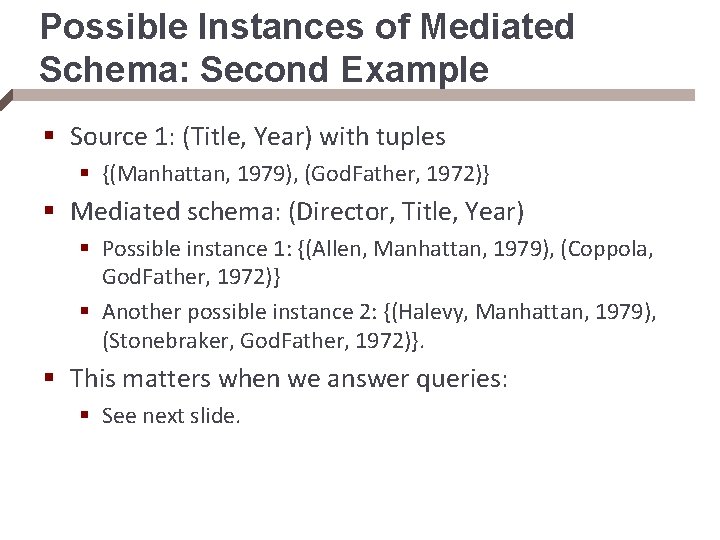 Possible Instances of Mediated Schema: Second Example § Source 1: (Title, Year) with tuples