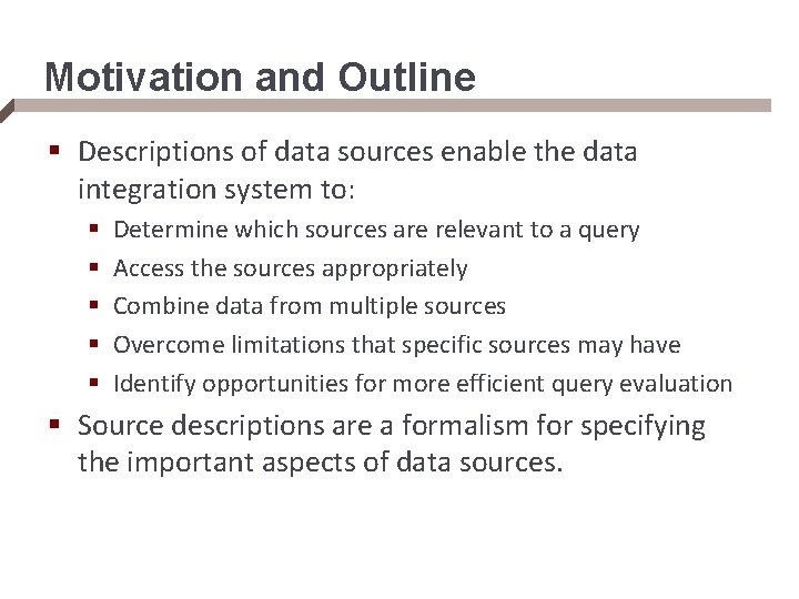 Motivation and Outline § Descriptions of data sources enable the data integration system to: