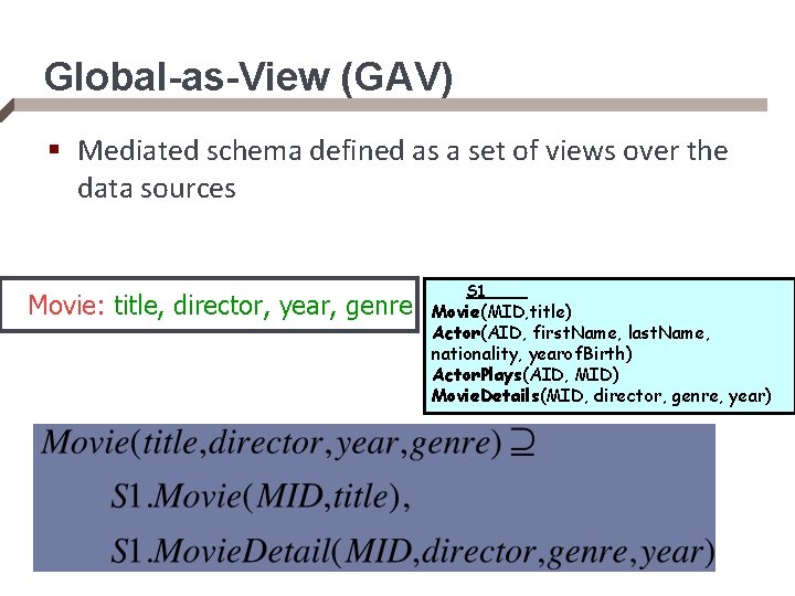 Global-as-View (GAV) § Mediated schema defined as a set of views over the data