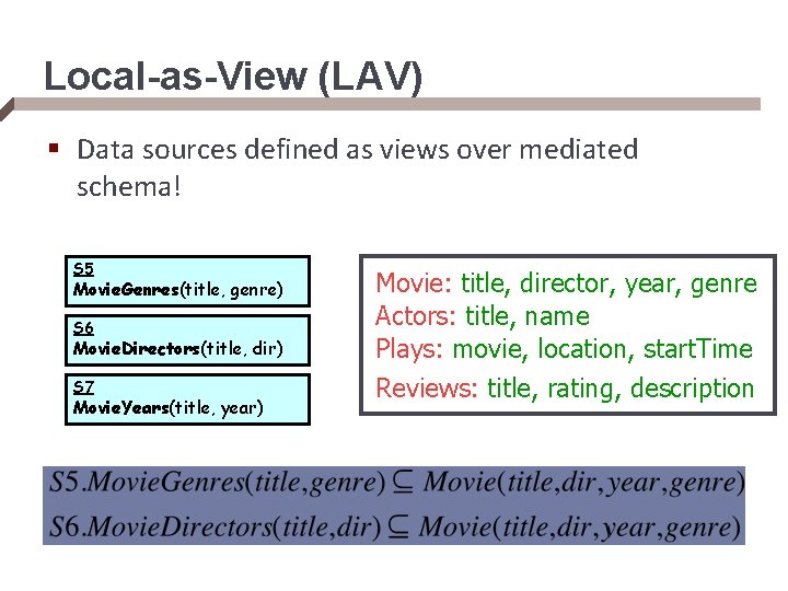 Local-as-View (LAV) § Data sources defined as views over mediated schema! S 5 Movie.