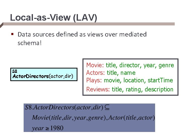 Local-as-View (LAV) § Data sources defined as views over mediated schema! S 8 Actor.