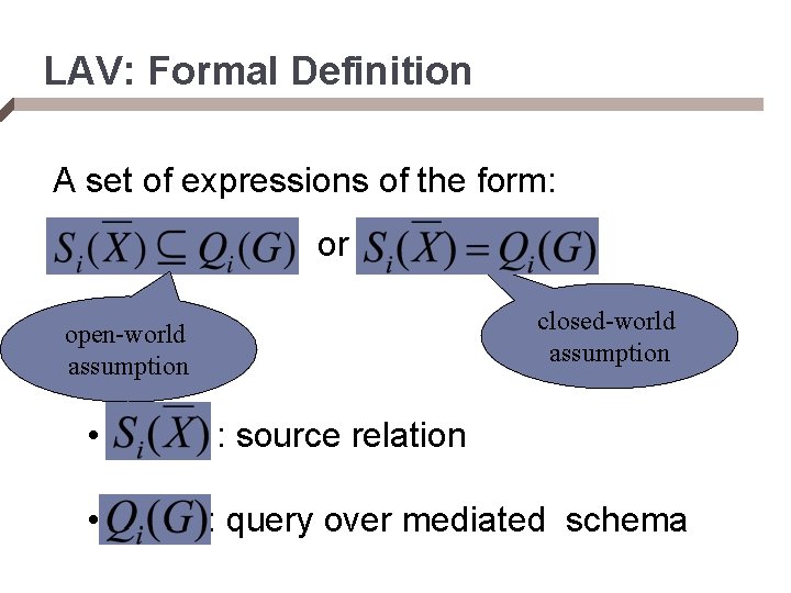 LAV: Formal Definition A set of expressions of the form: or closed-world assumption open-world