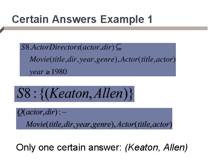 Certain Answers Example 1 Only one certain answer: (Keaton, Allen) 