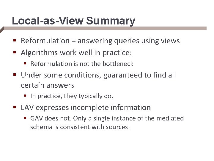 Local-as-View Summary § Reformulation = answering queries using views § Algorithms work well in