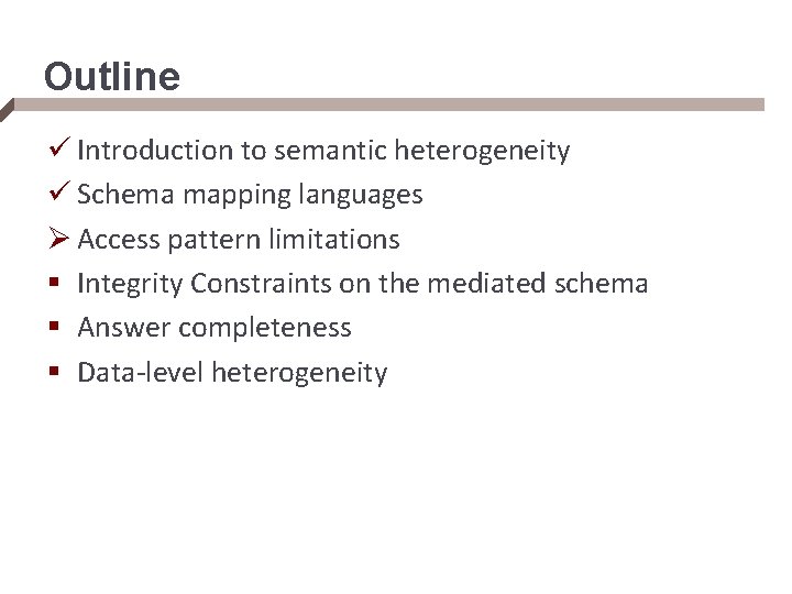 Outline ü Introduction to semantic heterogeneity ü Schema mapping languages Ø Access pattern limitations
