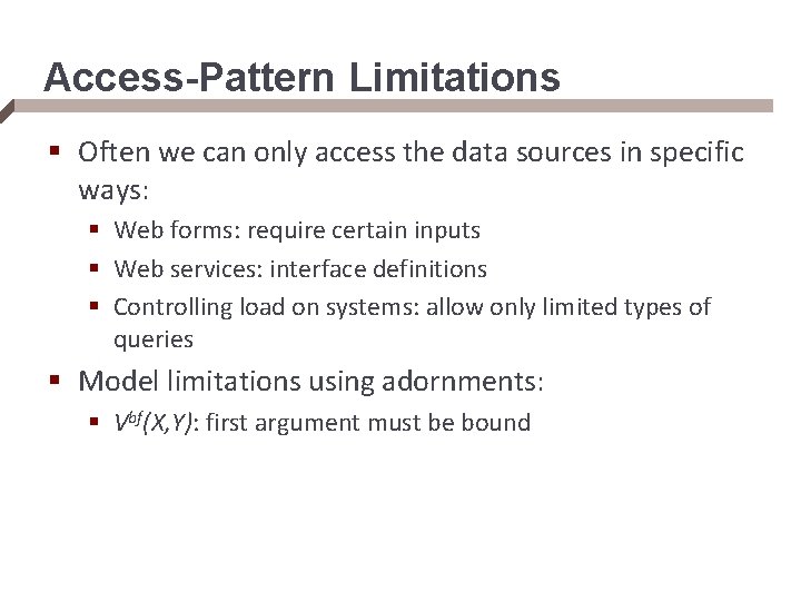 Access-Pattern Limitations § Often we can only access the data sources in specific ways: