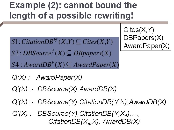 Example (2): cannot bound the length of a possible rewriting! Cites(X, Y) DBPapers(X) Award.