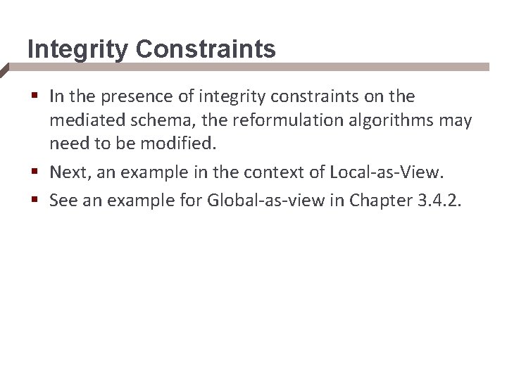 Integrity Constraints § In the presence of integrity constraints on the mediated schema, the