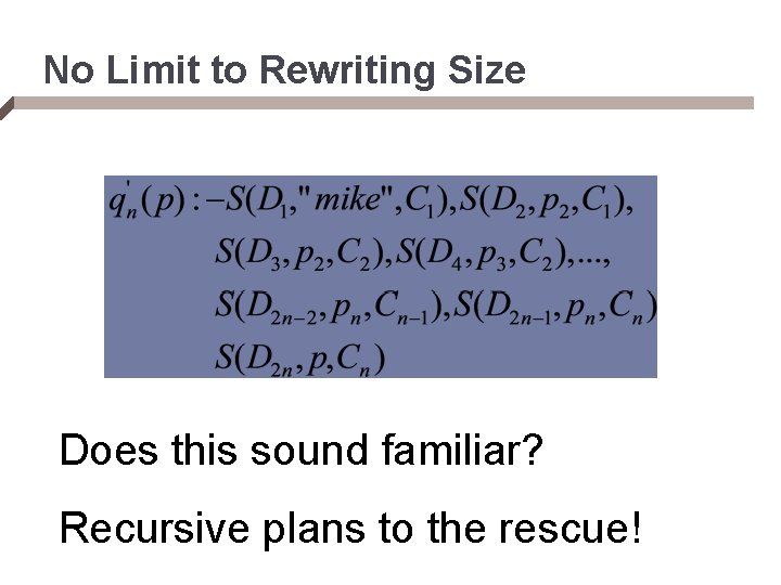 No Limit to Rewriting Size Does this sound familiar? Recursive plans to the rescue!