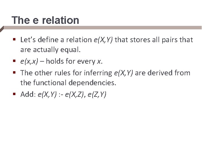 The e relation § Let’s define a relation e(X, Y) that stores all pairs