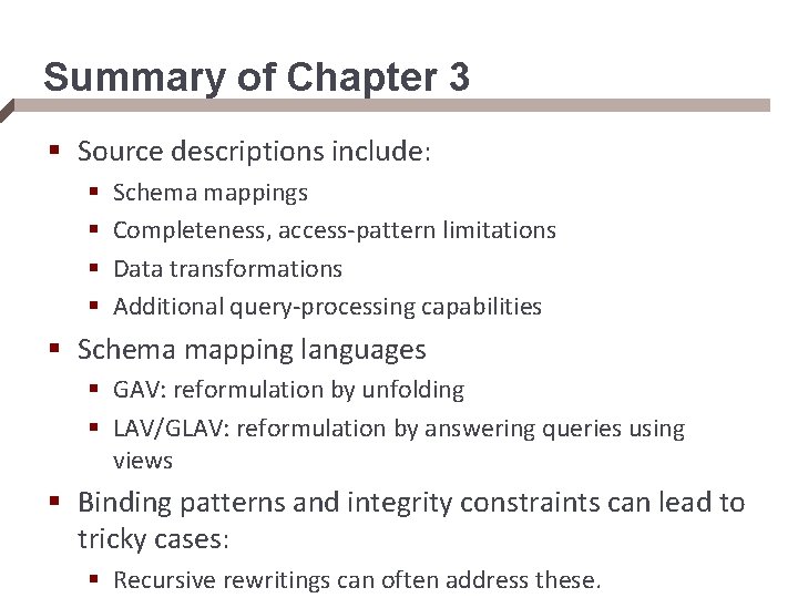 Summary of Chapter 3 § Source descriptions include: § § Schema mappings Completeness, access-pattern