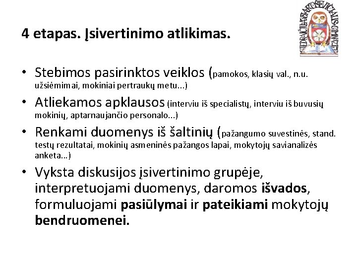 4 etapas. Įsivertinimo atlikimas. • Stebimos pasirinktos veiklos (pamokos, klasių val. , n. u.