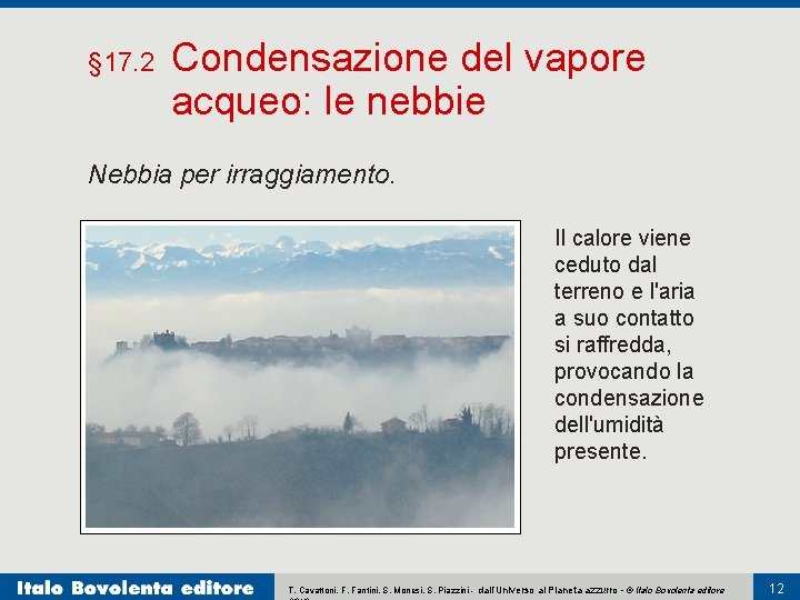 § 17. 2 Condensazione del vapore acqueo: le nebbie Nebbia per irraggiamento. Il calore