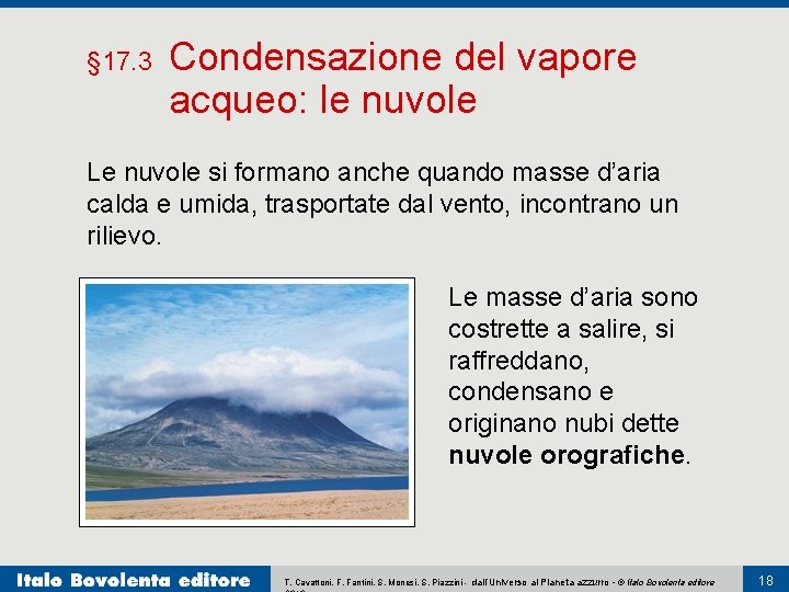 § 17. 3 Condensazione del vapore acqueo: le nuvole Le nuvole si formano anche