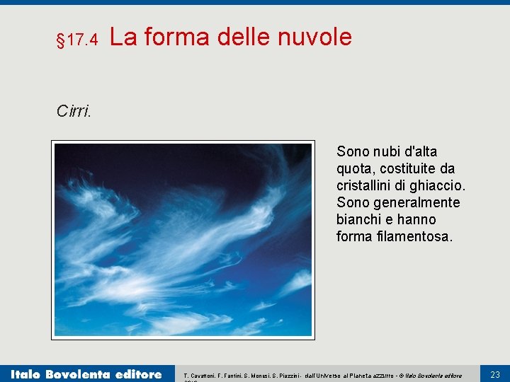 § 17. 4 La forma delle nuvole Cirri. Sono nubi d'alta quota, costituite da